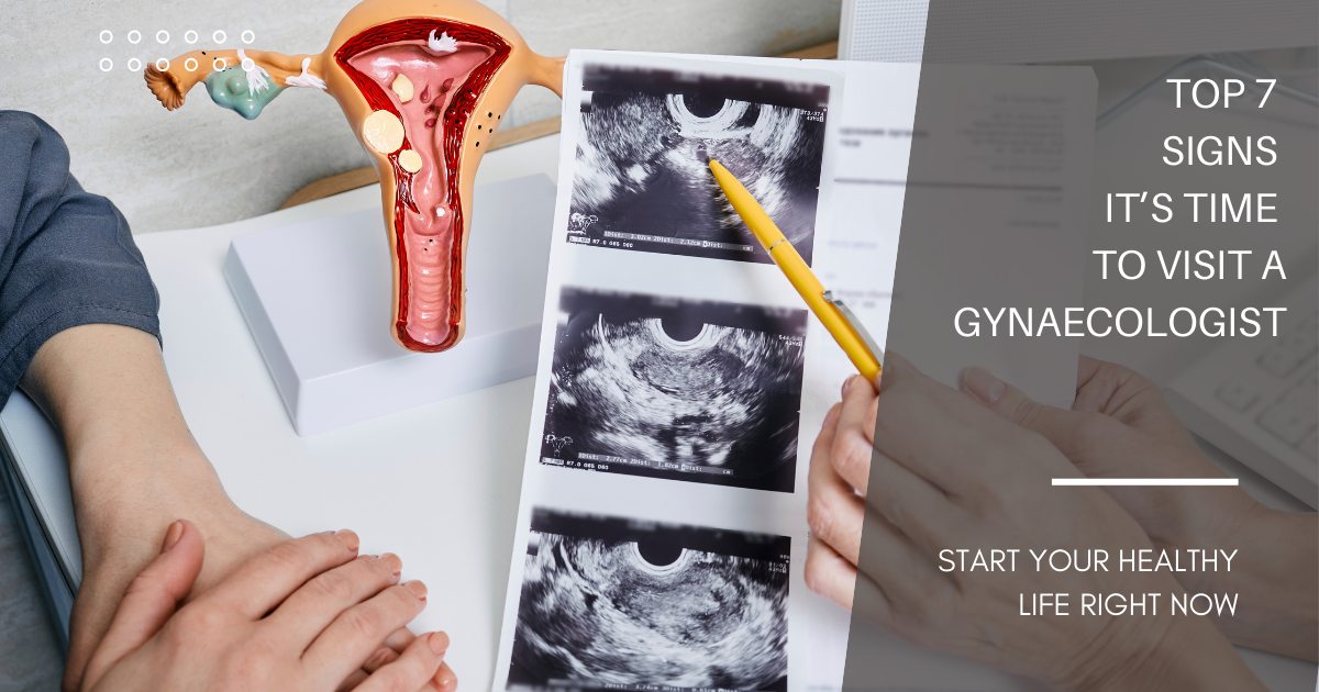 7 Signs It’s Time to Visit a Gynaecologist