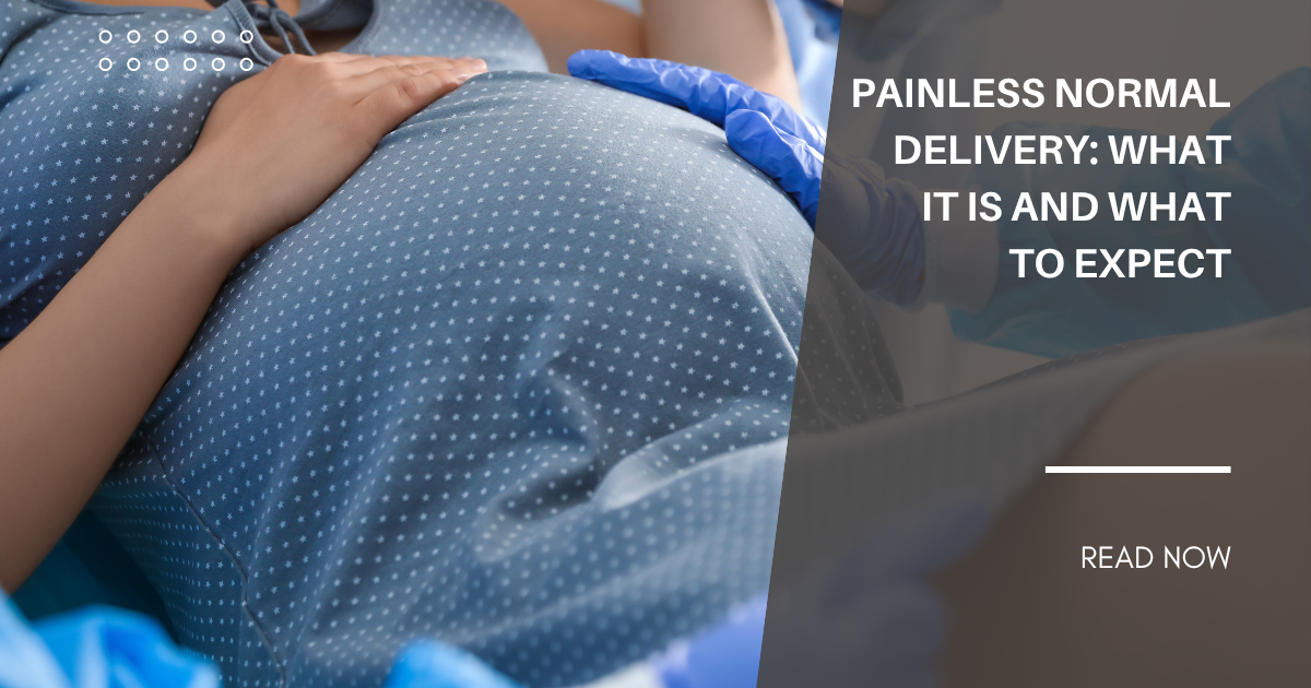 Painless Normal Delivery: What It Is and What to Expect